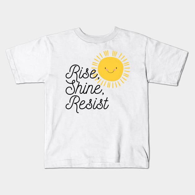 Rise Shine Resist Kids T-Shirt by TheBadNewsB